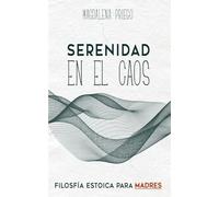 Serenidad en el caos: Filosofía estoica para madres