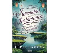 SERENIDAD INSTANTÁNEA. Viaje hacia el alma.: El secreto de la paz mental. (LA VERDAD)