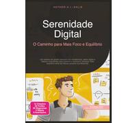 Serenidade Digital: O Caminho para Mais Foco e Equilíbrio (Gestão pessoal)