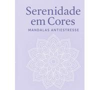 Serenidade em Cores - Mandalas Antiestresse: É um livro criado para quem busca momentos de calmaria em meio à correria do dia a dia. Com mandalas ... e variadas, este livro é ideal para jovens