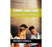 SERENITA’ ADOLESCENTE: GUIDA ANTI-ANSIA PER ADOLESCENTI