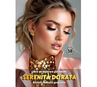 SERENITÀ DORATA - Libro da colorare per Adulti | Ritratti realistici Grayscale (in scala di grigi) | Splendidi ritratti femminili da colorare | Relax, ... sollievo dallo stress: Edizione italiana