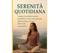 Serenità quotidiana: L’opera d’arte della serenità quotidiana si crea con il pennello della pazienza e la tela delle scelte consapevoli.