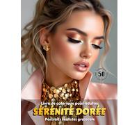 SÉRÉNITÉ DORÉE - Livre de coloriage pour adultes | Portraits réalistes grayscale (en niveaux de gris) | Superbes portraits féminins à colorier | ... Édition française (Aventures colorées)