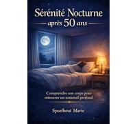 Sérénité Nocturne après 50 ans: Le guide complet pour vaincre l'insomnie à la ménopause, réguler vos hormones naturellement et retrouver une énergie débordante en 7 jours.