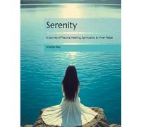 Serenity: A Journey of Trauma, Healing, Spirituality & Inner Peace