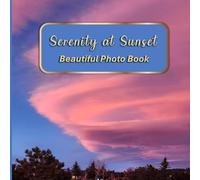 Serenity at Sunset Beautiful Photo Book: A Peaceful Picture Book for Seniors with Dementia or Alzheimer’s Featuring 40 Real-Life Sunset Scenes (Beautiful Photo Books Series)