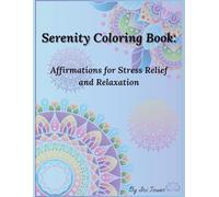 Serenity Coloring Book for adults: Affirmations for Stress Relief and Relaxation: 50 Pages with 24 Mandala Designs and Reflections for Anxiety Relief and Mindfulness