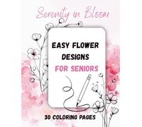 Serenity in Bloom. Easy Flower Designs For Seniors.: Coloring book - large pictures