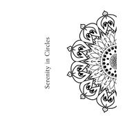 Serenity in Circles: Mandala Art to Color and Unwind: Mindfulness and Meditation Through Art
