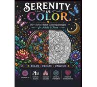 SERENITY IN COLOR: 50+ Stress-Relief Coloring Designs for Adults & Teens • Relax • Create • Unwind