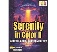 Serenity in Color II: Another Adult Coloring Journey: with 50+ Stress-Reducing Coloring Pages Featuring Animals, Fantasy, Flowers, Mushrooms, Mandalas ... Designs for the Ultimate in Relaxation