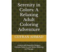 Serenity in Colors: A Relaxing Adult Coloring Adventure: Unwind with Beautiful Designs, Intricate Patterns, and Stress-Relieving Art Therapy