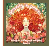 SERENITY IN COLORS: MINDFUL COLORING WITH UPLIFTING QUOTES