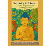 Serenity in Lines: A Buddha-Inspired Adult Coloring Journey: 75 Meditative Art Pages Featuring Peaceful Buddhas, Mandalas & Mindful Designs for Inner Calm
