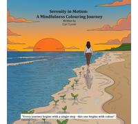 Serenity in Motion: A Mindfulness Colouring Journey: Every journey begins with a single step - this one begins with colour