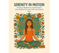 Serenity in Motion: A Yoga & Meditation-Inspired Adult Coloring Book for Inner Calm and Creative Flow (Color Your World: The Ultimate Adult Coloring Book Series)