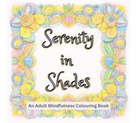 Serenity in Shades: An Adult Mindfulness Colouring Book | 8.5x8.5 inches, 30 patterns with inspirational quotes | Gift for Holidays, Good Vibes, Stress-relieve