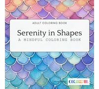 Serenity In Shapes: A Mindful Coloring Book with a Variety of Pattern Designs for Relaxation and Stress Release