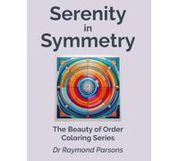 Serenity in Symmetry: A Mindful Coloring Book for OCD Relief, Relaxation, and Calm Through Symmetry and Pattern (The Beauty of Order Coloring Series)