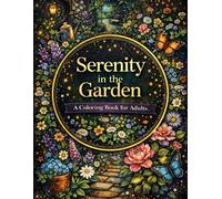 Serenity in the Garden A Coloring Book for Adults: 100+ Flowers, Plants, Nature Scenes, Outdoor Landscapes & Whimsical Garden Art to Color for Calm, ... (8.5x11) (Enchanted Interiors Collection)