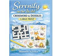 Serenity in the Wild: Crossword & Doodles: Unwind with Calm, Beautiful, and Stress-Free Nature Crosswords (Serenity in the Wild Puzzle Collection)