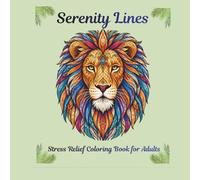 Serenity Lines: Stress Relief Coloring Book for Adults: High Detail Coloring Pages for Calm, Focus, and Creative Relaxation Relaxing and Intricate Designs to Reduce Stress and Boost Creativity
