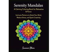 Serenity Mandalas: A Calming Coloring Book for Relaxation & Focus: Intricate Patterns to Quiet Your Mind, Reduce Stress, and Spark Creativity