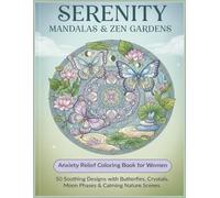 Serenity Mandalas & Zen Gardens:Anxiety Relief Coloring Book for Women: 50 Soothing Designs with Butterflies, Crystals, Moon Phases & Calming Nature Scenes.