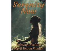 Serenity Now - A Peaceful, Positive, Stress-Relieving Word Search Puzzle Book: Word searches with easy to read print about peaceful, stress relief, ... puzzles } Great for vacations and quiet time.