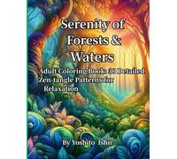 Serenity of Forests & Waters: Adult Coloring Book: 30 Detailed Zen-tangle Patterns for Relaxation