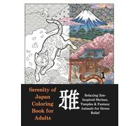 Serenity of Japan Coloring Book for Adults: Relaxing Zen-Inspired Shrines, Temples & Fantasy Animals for Stress Relief