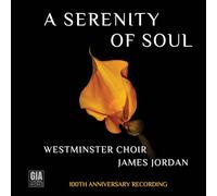 SERENITY OF SOUL (WESTMINSTER CHOIR 100TH ANNIVERSARY RECORDING)