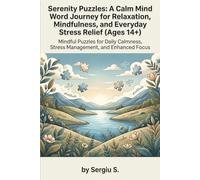 Serenity Puzzles: A Calm Mind Word Journey for Relaxation, Mindfulness, and Everyday Stress Relief (Ages 14+): Mindful Puzzles for Daily Calmness, Stress Management, and Enhanced Focus