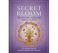 Serenity: Secret Bloom - Floral Mandala Coloring Book for Adults: Mindful Flower Designs for Stress Relief, Focus, and Calm - Color Therapy for the ... Modern Mind Chaos: The Mindful Coloring Book)
