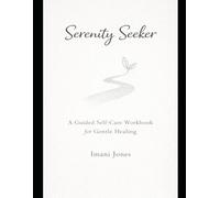 Serenity Seeker: A Self-Care Workbook for Gentle Healing