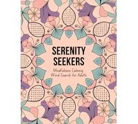 Serenity Seekers: Mindfulness Calming Word Search for Adults. Find Calm and Clarity: 150 Soothing Word Search Puzzles for Stress Relief & Brain Exercise