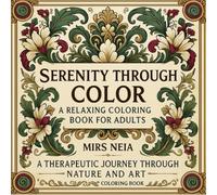 "Serenity Through Color: A Relaxing Coloring Book for Adults": "A Therapeutic Journey Through Nature and Art"
