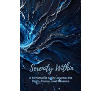 Serenity Within: A Minimalist Daily Journal for Calm, Focus, and Balance