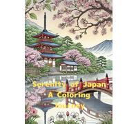 Serenlty of Japan A Coloring Journey: "Find Calm in the Beauty of Japanese Culture"