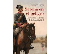 Sereno en el peligro: La aventura histórica de la Guardia Civil (Clío. Crónicas de la historia)