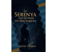 Serenya und die Pfade von Noctareth: „Ein Roman zwischen Licht und Schatten“,Ein magisch-düsterer Jugendroman von Fabienne Tourna
