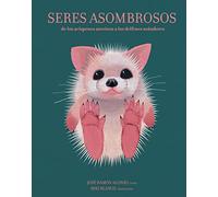 Seres asombrosos: de los avispones asesinos a los delfines soñadores (ILUSTRADOS)