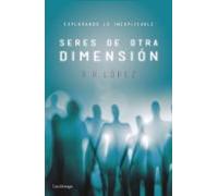 seres de otra dimension: explorando lo inexplicable