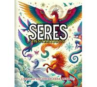 Seres Fantásticos: Libro de colorear para adultos: Colorea unas ilustraciones de seres fantásticos, mitológicos y de terror que harán que las horas pasen volando.