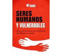 Seres humanos y vulnerables: Una antología de cuentos de drama y amor