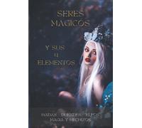 Seres Mágicos y sus 4 elementos de la naturaleza: Hadas - Duendes - Elfos - Magia y hechizos