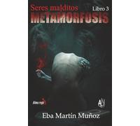 Seres malditos. METAMORFOSIS: Libro 3