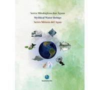 Seres Mitológicos das Águas • Mythical Water Beings • Seres Míticos del Agua: Histórias infantis bilíngues multiculturais • Bilingual multicultural ... for Kids • Culturas del Mundo para Niños)