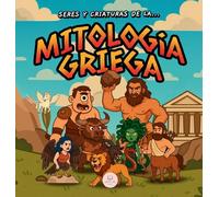Seres y Criaturas de la Mitología Griega para Niños: Una guía infantil ilustrada para descubrir a los seres legendarios más asombrosos de la antigua Grecia (Libros Infantiles Educativos)